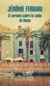 Jerôme Ferrari ganó el Goncourt en 2012, con "El sermón sobre la caída de Roma"